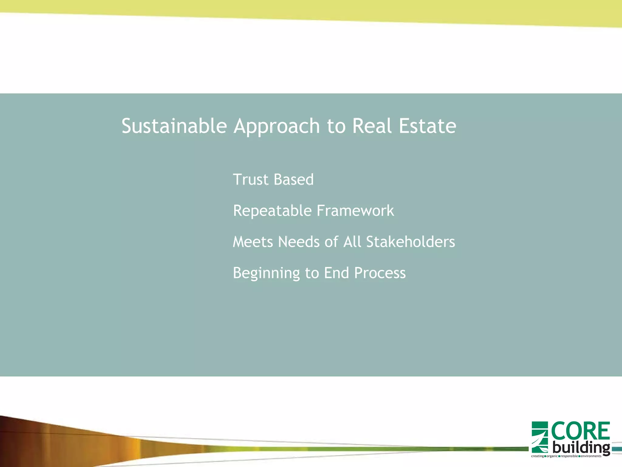 Sustainable Approach to Real Estate Trust Based Beginning to End Process Meets Needs of All Stakeholders Repeatable Framework 