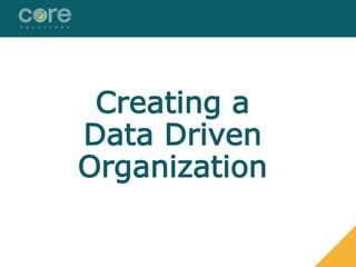 Creating a
Data Driven
Organization
 