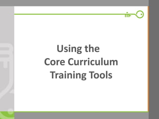 © Microfinance Opportunities. 2014. 
Using the Core Curriculum Training Tools  