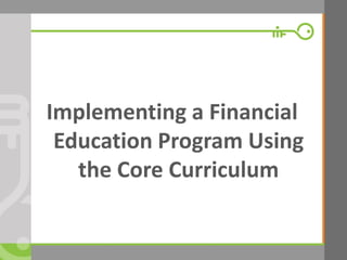 © Microfinance Opportunities. 2014. 
Implementing a Financial Education Program Using the Core Curriculum  