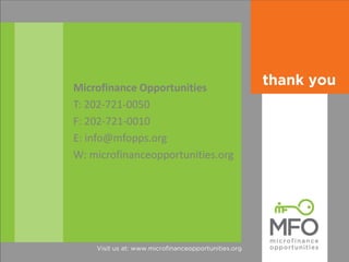 © Microfinance Opportunities. 2014. 
Microfinance Opportunities 
T: 202-721-0050 
F: 202-721-0010 
E: info@mfopps.org 
W: microfinanceopportunities.org 
