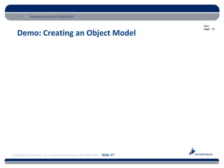 Introduction to Core Data for iOS

                                                                          from
                                                                          page: 10

   Demo: Creating an Object Model




Copyright © Intertech, Inc. • www.Intertech.com • 800-866-9884 Slide 17
 