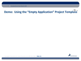 Introduction to Core Data for iOS

                                                                          from
                                                                          page: 16

Demo: Using the “Empty Application” Project Template




Copyright © Intertech, Inc. • www.Intertech.com • 800-866-9884 Slide 26
 