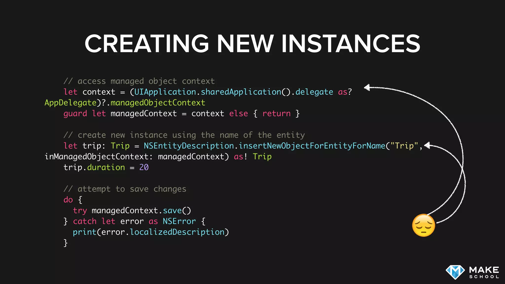 CREATING CUSTOM ENTITY CLASSES
Generates a blank class that allows you to customize behavior:
Generates an extension that provides the Core Data boilerplate code:
class Trip: NSManagedObject {
// Insert code here to add functionality to your managed object subclass
}
extension Trip {
@NSManaged var name: String?
@NSManaged var duration: NSNumber?
@NSManaged var startDate: NSDate?
}
 