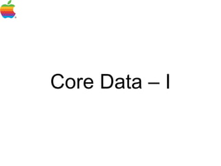 Core Data – I
 
