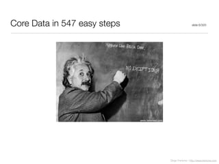 Diego Freniche / http://www.freniche.com
Core Data in 547 easy steps slide 6/320
 