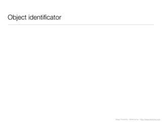 Diego Freniche / @dfreniche / http://www.freniche.com
Object identiﬁcator
 