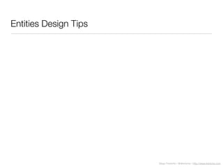 Diego Freniche / @dfreniche / http://www.freniche.com
Entities Design Tips
 