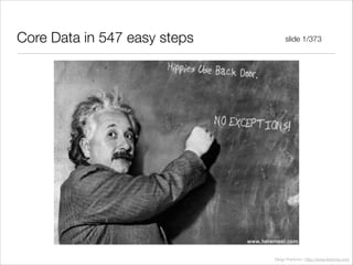 Diego Freniche / http://www.freniche.com
Core Data in 547 easy steps slide 1/373
 