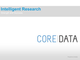 Prepared by Coredata
Intelligent Research
Strength and Success
 