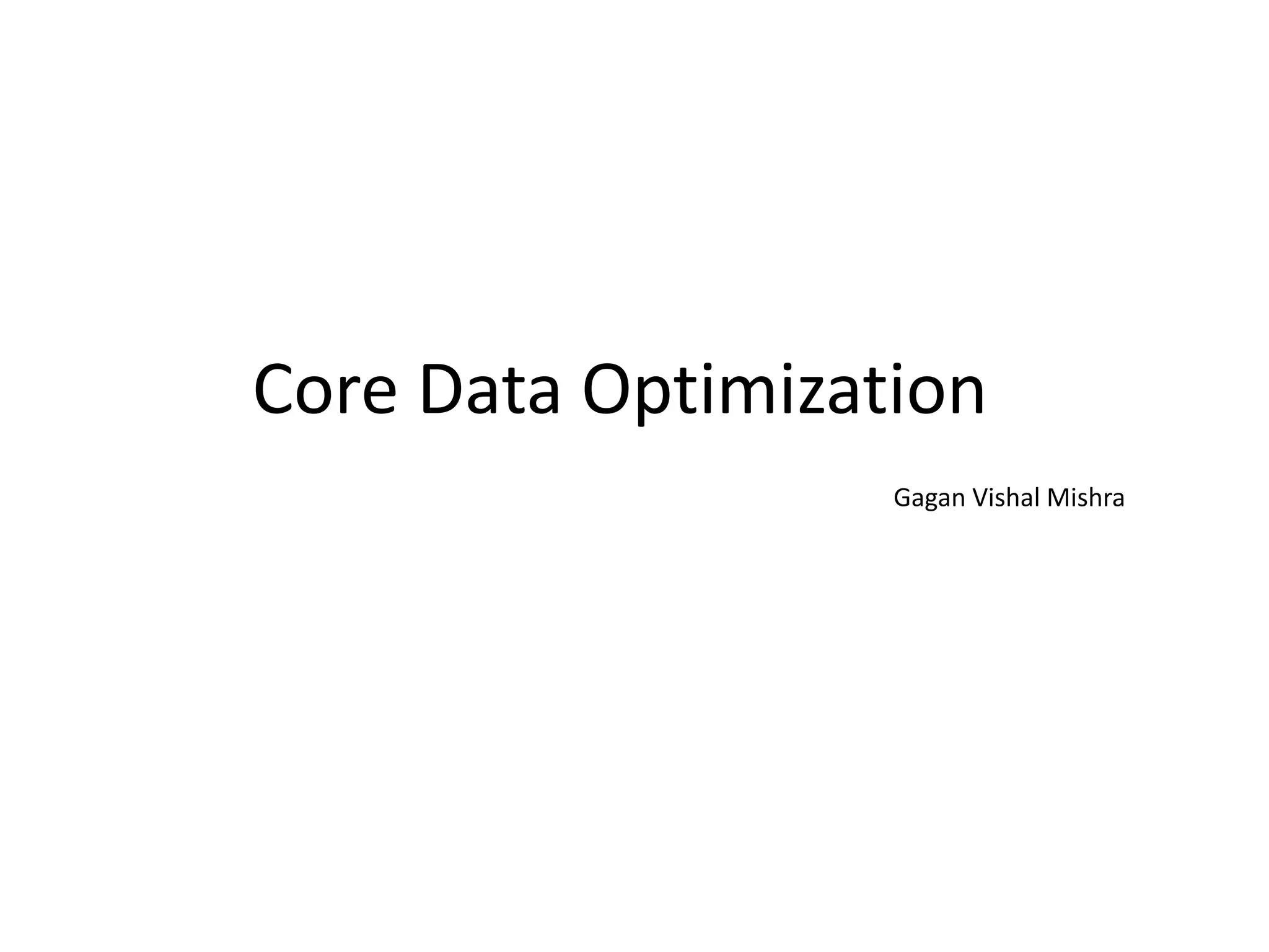 Core Data Optimization Gagan Vishal Mishra 