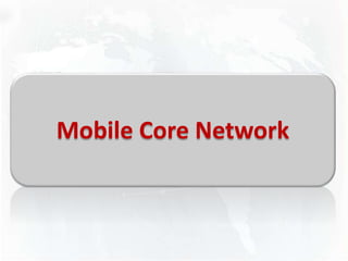 Mobile Core Network
 