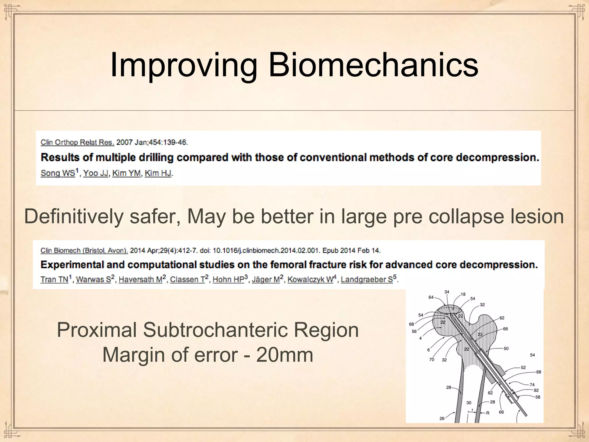 Improving Biomechanics 
Definitively safer, May be better in large pre collapse lesion 
Proximal Subtrochanteric Region 
Margin of error - 20mm 
 