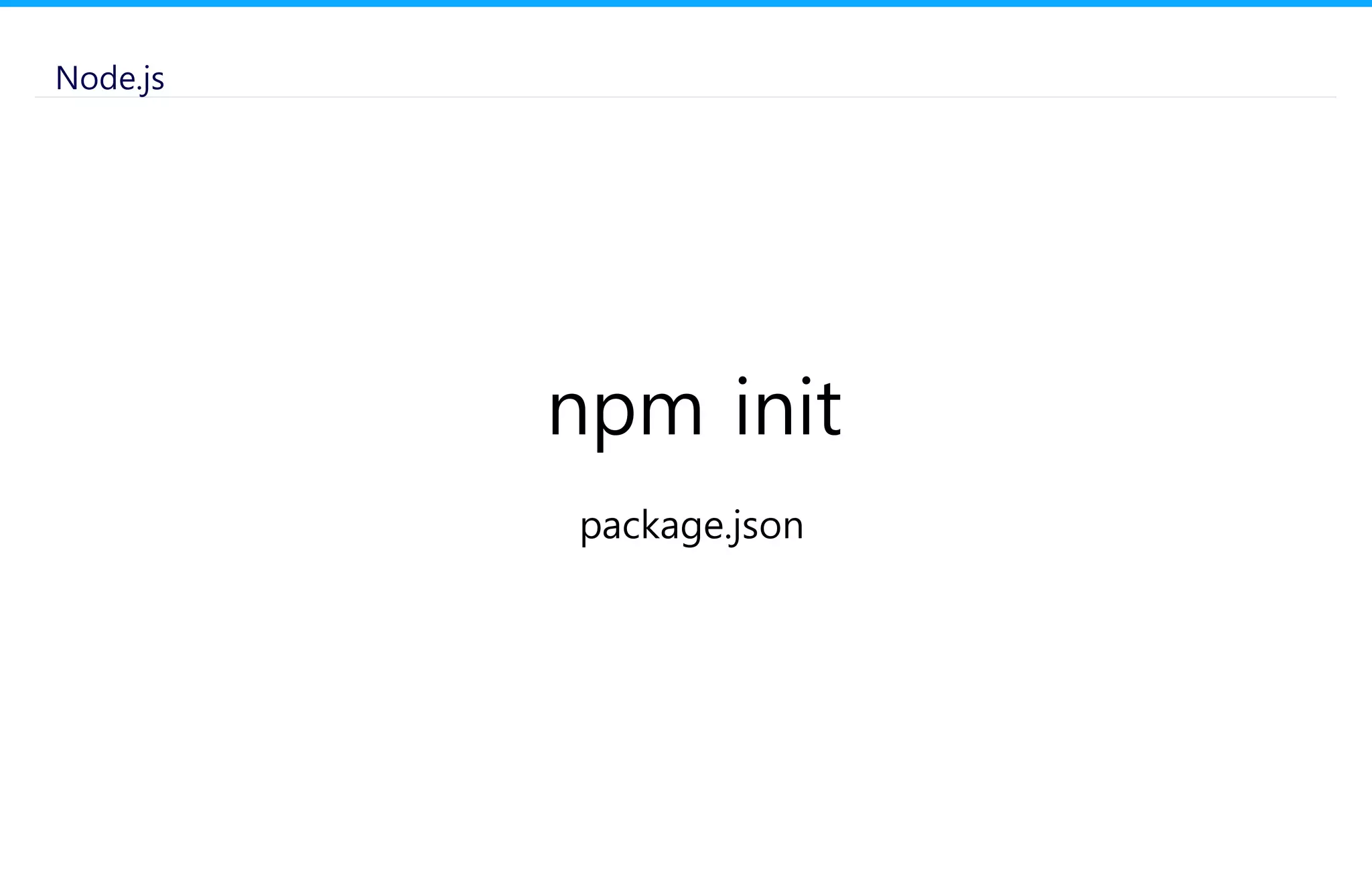 Node.js
npm init
package.json
 
