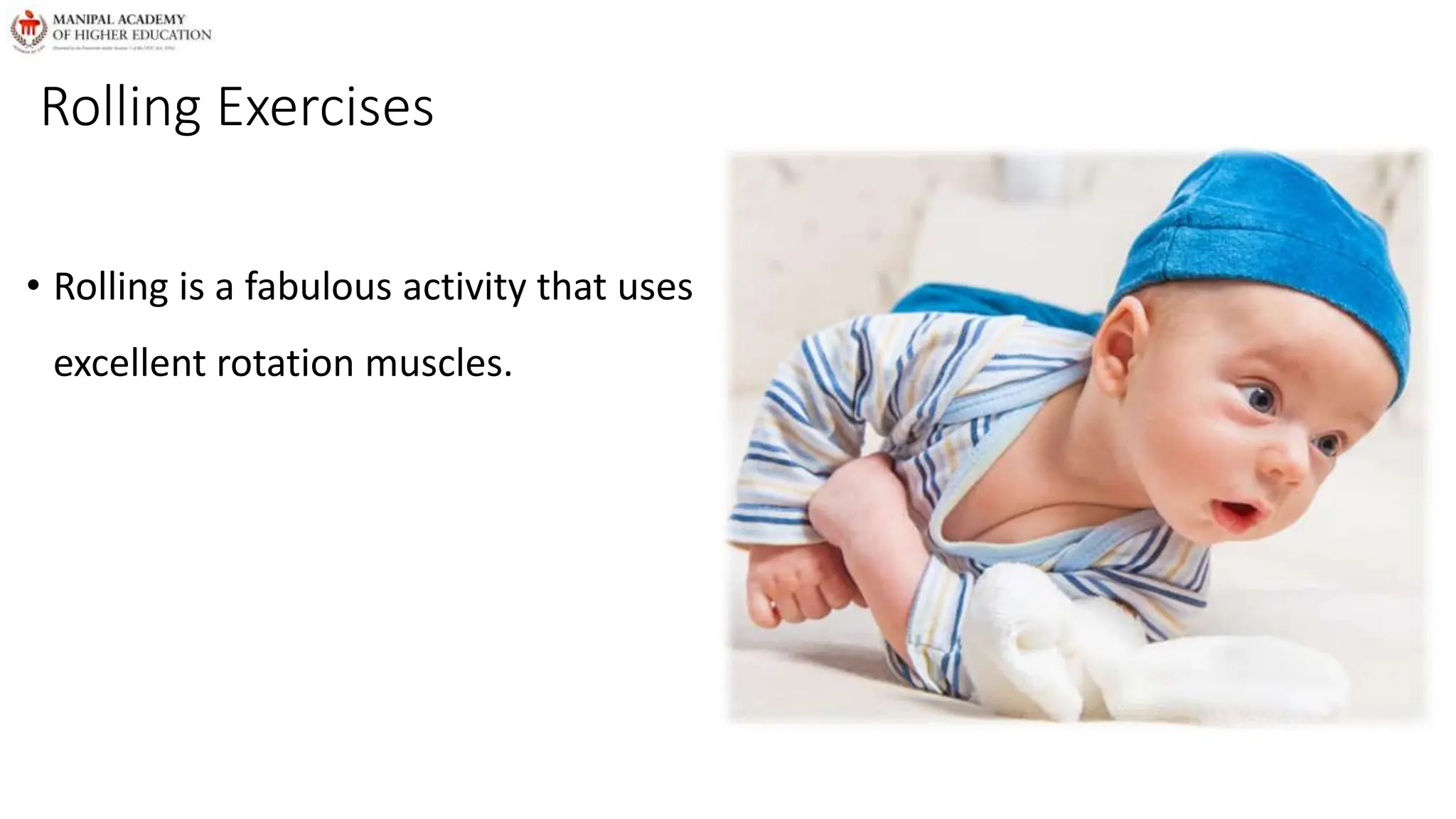 Rolling Exercises
• Rolling is a fabulous activity that uses
excellent rotation muscles.
 