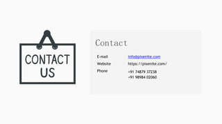 Contact
E-mail
Website
Phone
info@pixenite.com
https://pixenite.com/
+91 74879 37238
+91 98984 02060
 