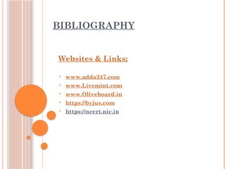 BIBLIOGRAPHY
Websites & Links;
 www.adda247.com
 www.Livemint.com
 www.Oliveboard.in
 https://byjus.com
 https://ncert.nic.in
 