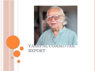 YASHPAL COMMITTEE
REPORT
 