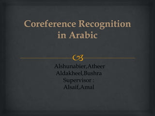 Alshunabier,Atheer
Aldakheel,Bushra
Supervisor :
Alsaif,Amal
 
