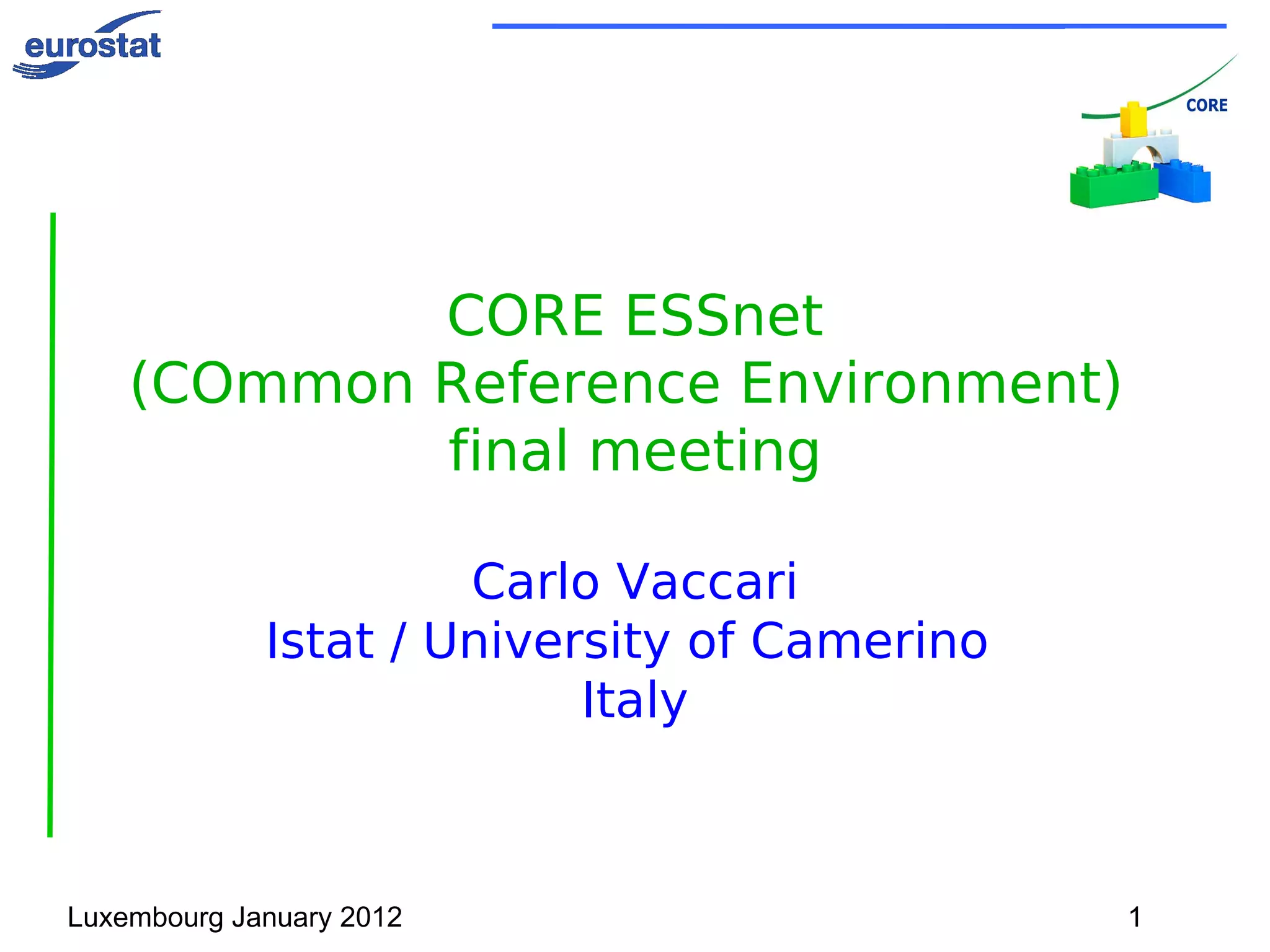 CORE ESSnet (COmmon Reference Environment)  final meeting Carlo Vaccari Istat / University of Camerino  Italy 