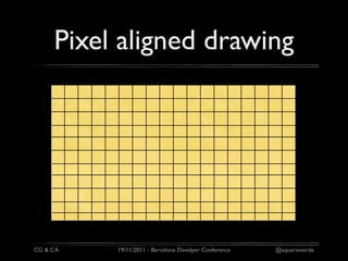 Pixel aligned drawing




CG & CA   19/11/2011 - Barcelona Develper Conference   @aquarioverde
 
