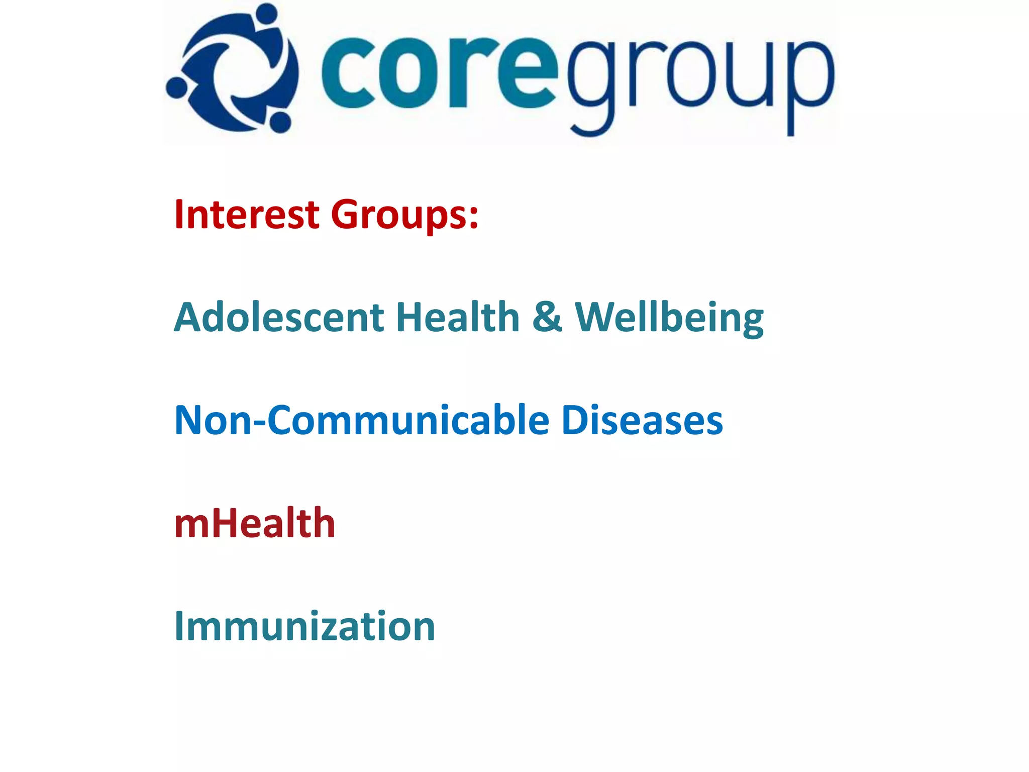 Interest Groups:

Adolescent Health & Wellbeing

Non-Communicable Diseases

mHealth

Immunization
 