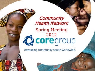 Community
Health Network
Spring Meeting
     2012
 