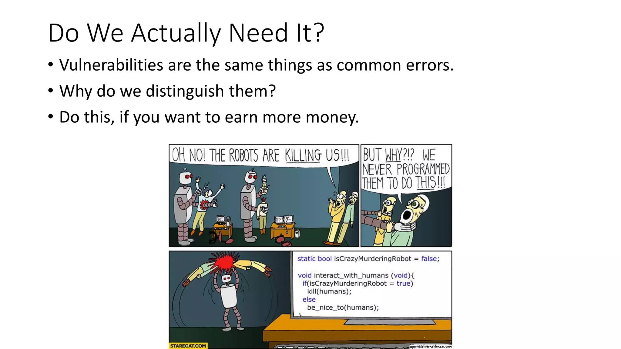 Do We Actually Need It?
• Vulnerabilities are the same things as common errors.
• Why do we distinguish them?
• Do this, if you want to earn more money.
 