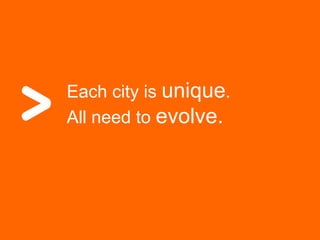 Each city is unique.
All need to evolve.
 