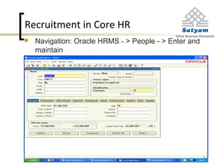 Recruitment in Core HR
 Navigation: Oracle HRMS - > People - > Enter and
maintain
 
