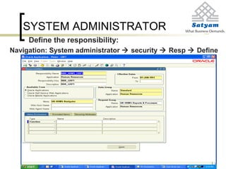 SYSTEM ADMINISTRATOR
Define the responsibility:
Navigation: System administrator  security  Resp  Define
 