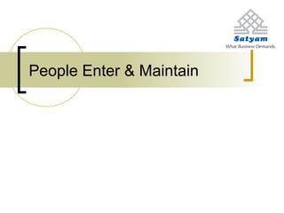 People Enter & Maintain
 