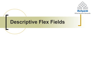 Descriptive Flex Fields
 