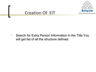 Creation Of EIT
 Search for Extra Person Information in the Title You
will get list of all the structure defined.
 