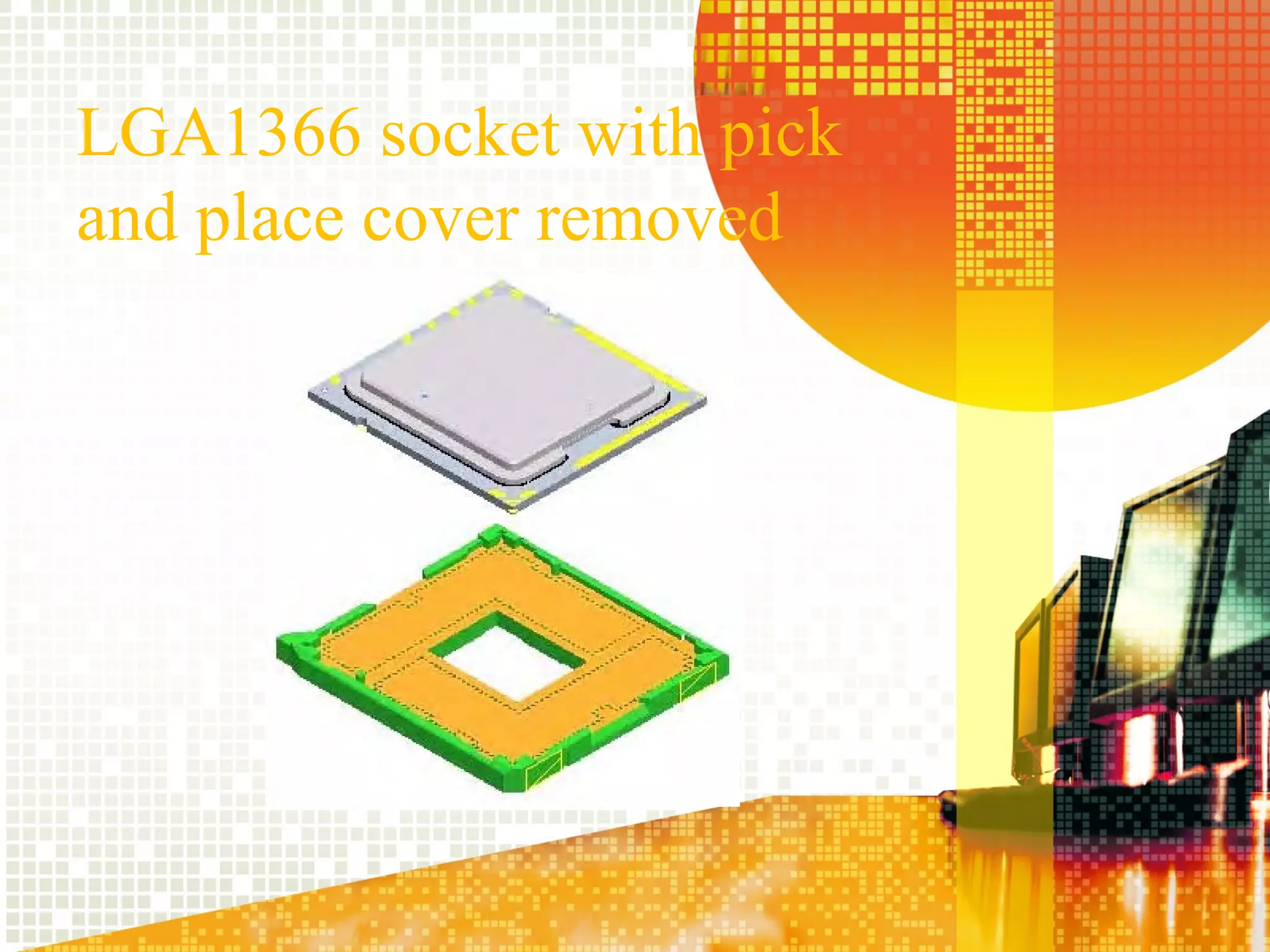 LGA1366 socket with pick
and place cover removed
 