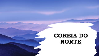 COREIA DO
NORTE
 