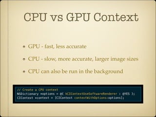 CPU vs GPU Context

GPU - fast, less accurate

CPU - slow, more accurate, larger image sizes

CPU can also be run in the b...