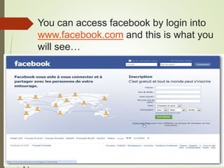 You can access facebook by login into
www.facebook.com and this is what you
will see…
 