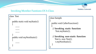 class Test
{
public static void myStatic()
{
-----
-----
-----
}
public void myNonStatic()
{
-----
}
}
class Sample
{
publ...