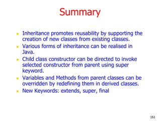 Summary
 Inheritance promotes reusability by supporting the
creation of new classes from existing classes.
 Various form...
