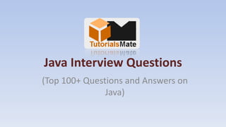 Java Interview Questions
(Top 100+ Questions and Answers on
Java)
 