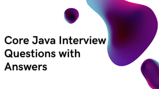 Core Java Interview
Questions with
Answers
 