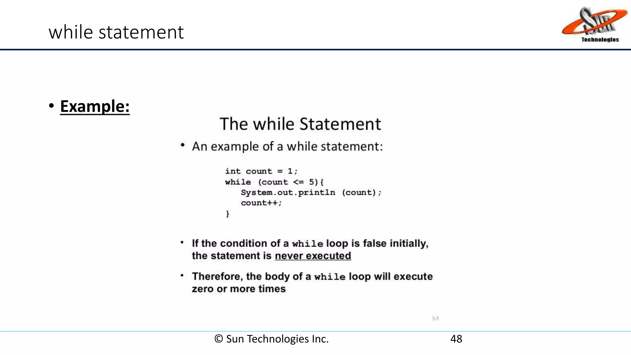 while statement
• Example:
© Sun Technologies Inc. 48
 