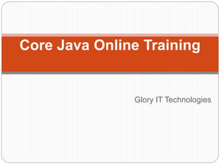 Glory IT Technologies
Core Java Online Training
 