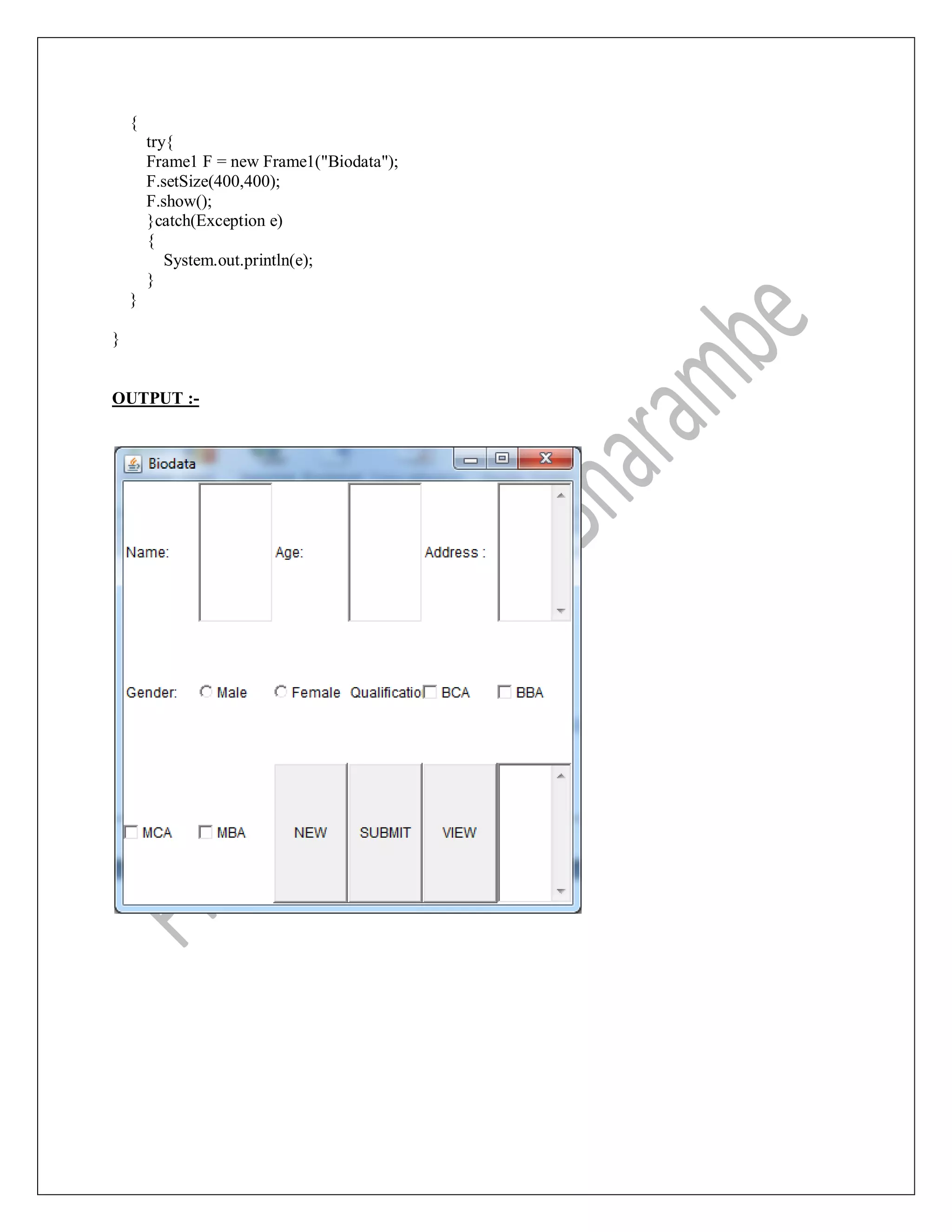 {
try{
Frame1 F = new Frame1("Biodata");
F.setSize(400,400);
F.show();
}catch(Exception e)
{
System.out.println(e);
}
}
}
OUTPUT :-
 