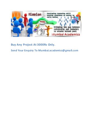 Buy Any Project At 3000Rs Only.
Send Your Enquiry To Mumbai.academics@gmail.com

 