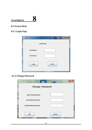 38 
SNAPSHOTS________8 
8.1 Screen Shots 
8.1.1 Login Page 
8.1.2 Change Password 
 