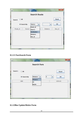 44 
8.1.11 FareSearch Form 
8.1.12Bus Update/Delete Form 
 