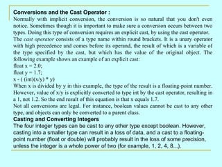 Conversions and the Cast Operator :
Normally with implicit conversion, the conversion is so natural that you don't even
no...