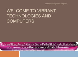 WELCOME TO VIBRANT
TECHNOLOGIES AND
COMPUTERS
vibrant technologies and computers
 
